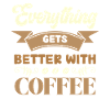 Coffee makes everything better