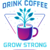 drink coffee grow strong