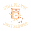 Still Playing, just slower  - Funny T-Shirt