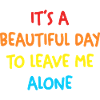 Beautiful day Leave me alone