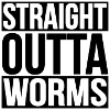 STRAIGHT OUTTA WORMS