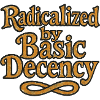 Radicalized by Basic Decency