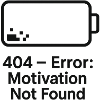 Error 404 Motivation Not Found