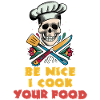 Be Nice I Cook Your Food