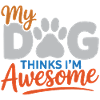 My Dog Thinks I'm Awesome