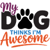 My Dog Thinks I'm Awesome