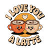 I Love You A Latte