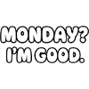 Monday? I'm fine