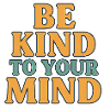 Be Kind to Your Mind