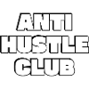 Anti Hustle Club  