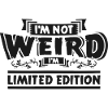 I'm Not Weird Limited Edition