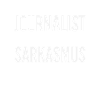 Sarcasm Saying Investigative Reporter
