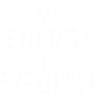 My Energy Is Expensive