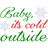Baby it's cold outside