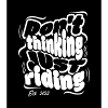 DON'T THINK JUST RIDING
