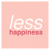 Less happiness 