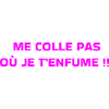 Me Colle Pas Où Je T'enfume 