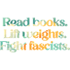 Read books. Lift weights. Fight fascists.