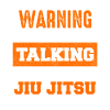 Warning Jiu Jitsu Topic of Conversation