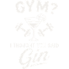 Gym or gin ?