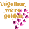 Together we are golden