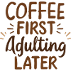 Coffee First Adulting Later
