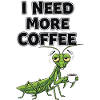 Ich brauche mehr Kaffee Mantis