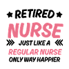 Retired Nurse Funny Nurse Quote
