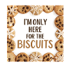 Only Here for the Biscuits