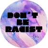 Don ́t Be Racist