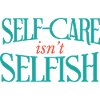 Self Care Isn't Selfish