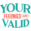 Your Feelings are Valid