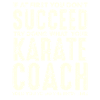 Karate Coach Saying Success Motif