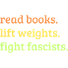Read Books Lift Weights Fight Fascists