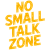 No Small Talk Zone