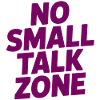 No Small Talk Zone