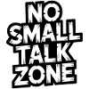No Small Talk Zone