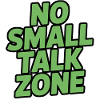 No Small Talk Zone