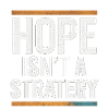 Hope isn't a Strategy, Motivational Saying 