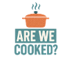 Are We Cooked? Funny Meme Saying 