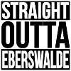 STRAIGHT OUTTA Eberswalde