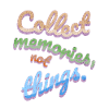 Collect Memories Not Things