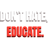 Dont Hate Educate Botschaft