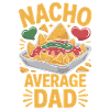 Nacho Average Dad Funny Design