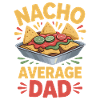 Nacho Average Dad Funny Design