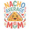 Nacho Average Mom Funny