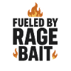 Fueled by Rage Bait, Funny Saying 