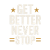 Get Better Never Stop, Motivational Saying 