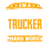 Trucker Humor Hard Work