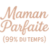 Maman Parfaite 99% du Temps